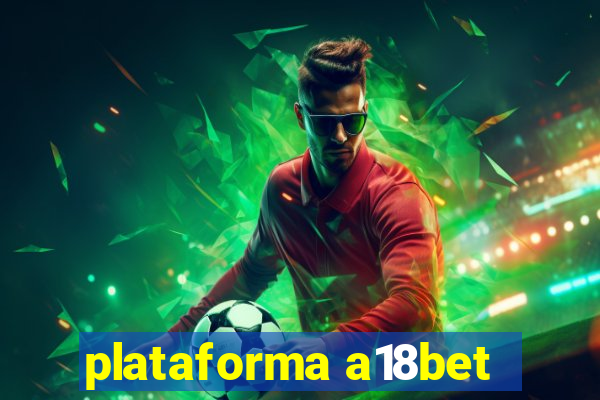 plataforma a18bet